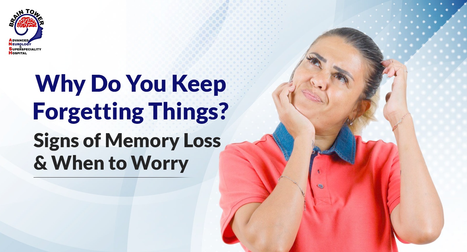 Why Do You Keep Forgetting Things? Signs of Memory Loss & When to Worry